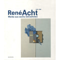 Catalogue: René Acht – Works from six decades (2004)