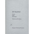 Catalogue: Jiri Keuthen - Forme, Male, Schweige – Works from 20 Years (2000)