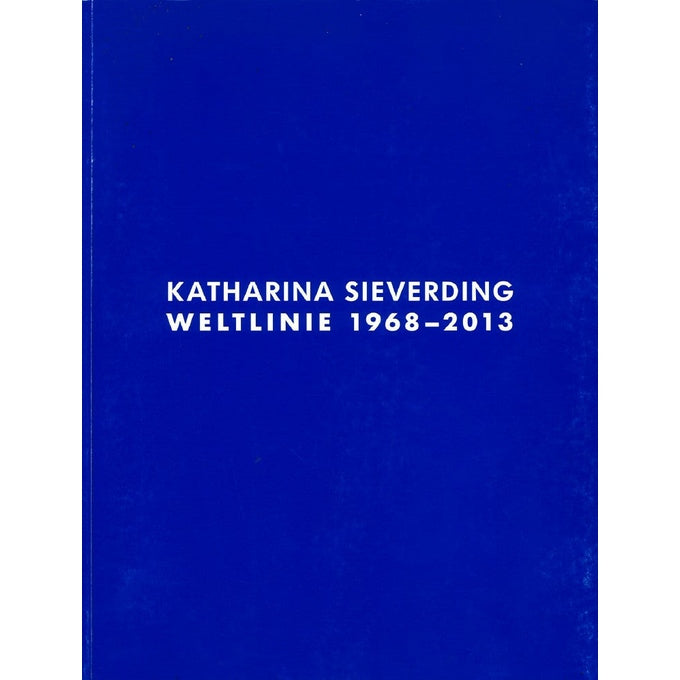 Katalog: Katharina Sieverding - Weltlinie 1968-2013 (2013)